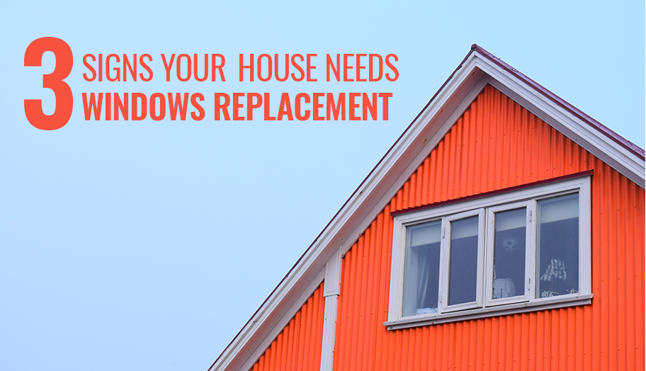 3 Warning Signs Your House Needs Window Replacement SERVICE