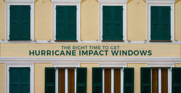 Here’s the Right Time to Get Hurricane Impact Windows
