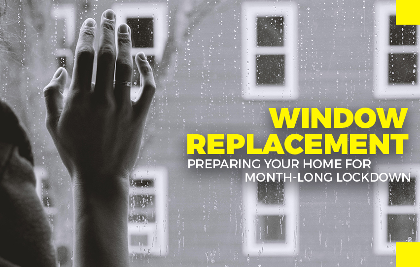 Window Replacement: Preparing Your Home for Months-Long Lockdown