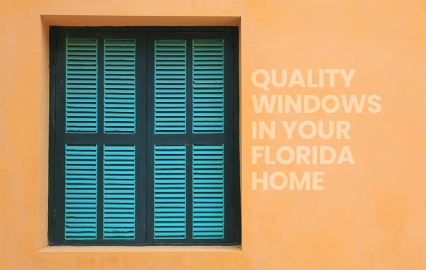 Why It's Important to have Quality Windows in Your Florida Home