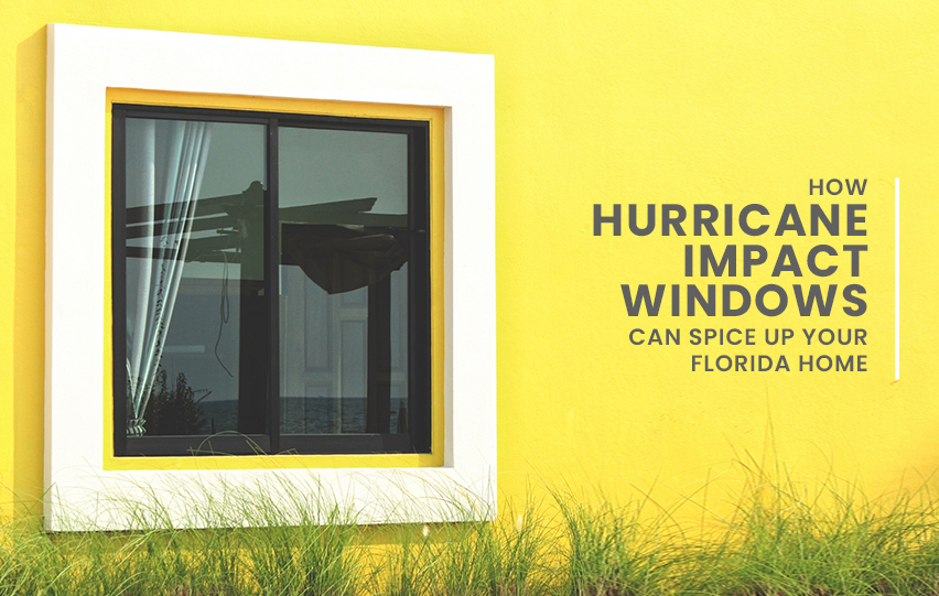 How Hurricane Impact Windows Can Spice Up Your Florida Home